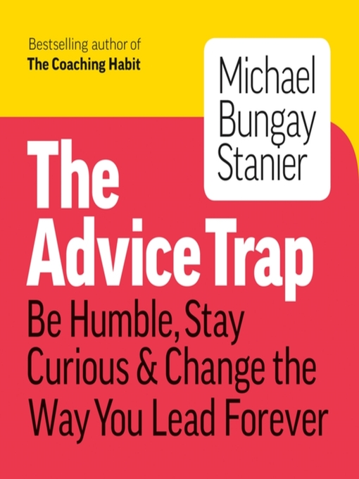 Title details for The Advice Trap by Michael Bungay Stanier - Available